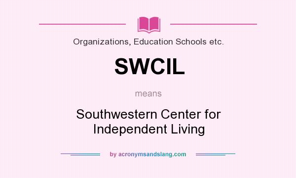 What does SWCIL mean? It stands for Southwestern Center for Independent Living
