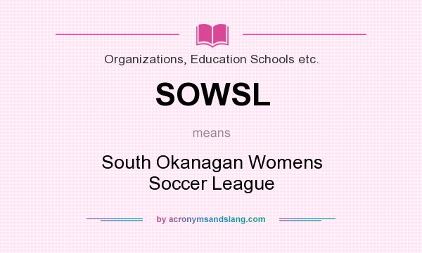 What does SOWSL mean? It stands for South Okanagan Womens Soccer League