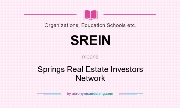 What does SREIN mean? It stands for Springs Real Estate Investors Network