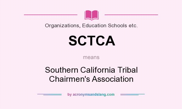 What does SCTCA mean? It stands for Southern California Tribal Chairmen`s Association