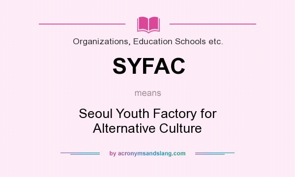 What does SYFAC mean? It stands for Seoul Youth Factory for Alternative Culture