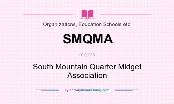 What does SMQMA mean? It stands for South Mountain Quarter Midget Association