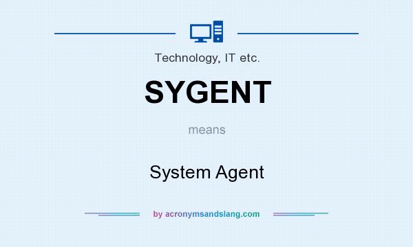 What does SYGENT mean? It stands for System Agent
