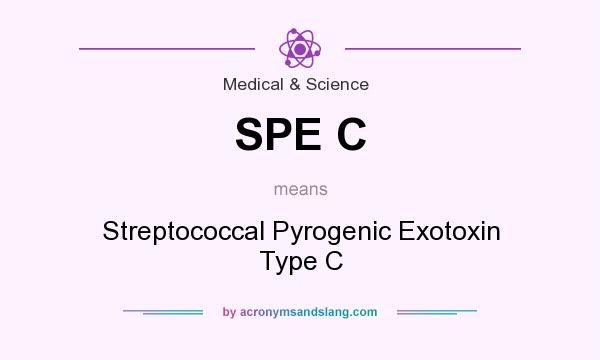 What does SPE C mean? It stands for Streptococcal Pyrogenic Exotoxin Type C
