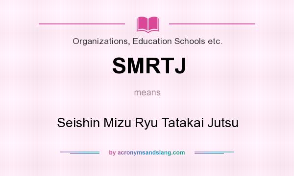 What does SMRTJ mean? It stands for Seishin Mizu Ryu Tatakai Jutsu