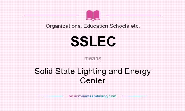 What does SSLEC mean? It stands for Solid State Lighting and Energy Center