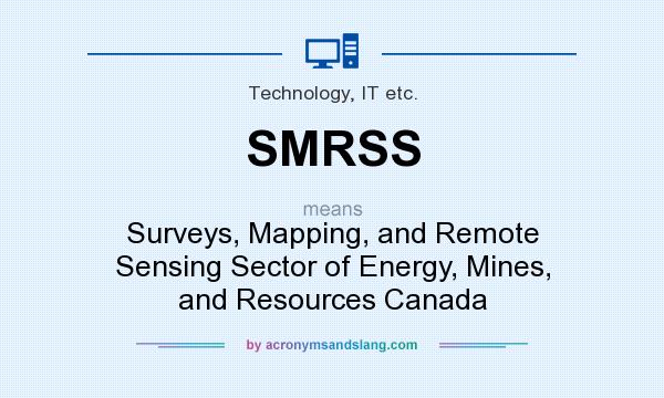 What does SMRSS mean? It stands for Surveys, Mapping, and Remote Sensing Sector of Energy, Mines, and Resources Canada