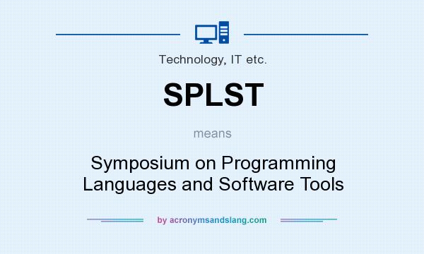 What does SPLST mean? It stands for Symposium on Programming Languages and Software Tools