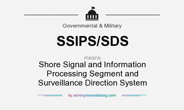 What does SSIPS/SDS mean? It stands for Shore Signal and Information Processing Segment and Surveillance Direction System