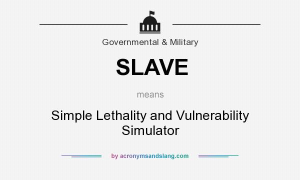 What does SLAVE mean? It stands for Simple Lethality and Vulnerability Simulator