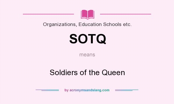 What does SOTQ mean? It stands for Soldiers of the Queen