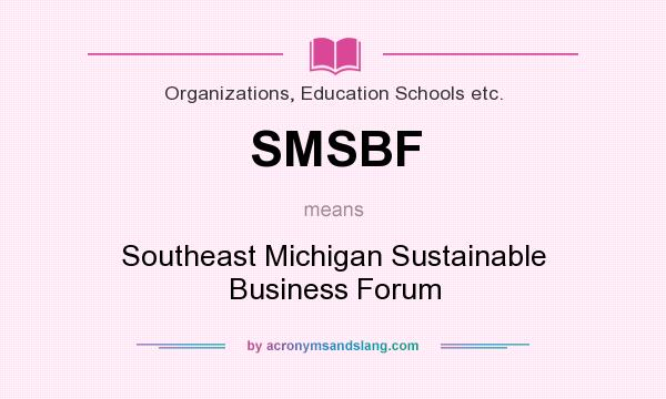 What does SMSBF mean? It stands for Southeast Michigan Sustainable Business Forum