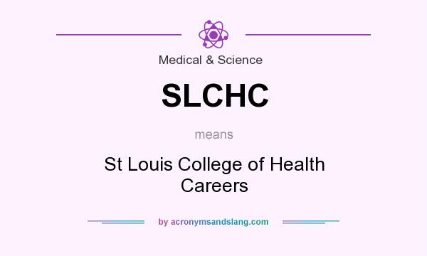 What does SLCHC mean? It stands for St Louis College of Health Careers