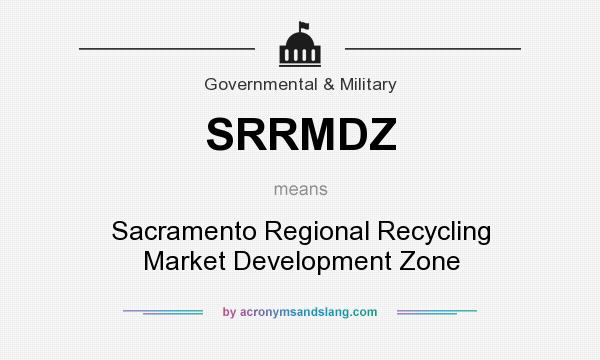 What does SRRMDZ mean? It stands for Sacramento Regional Recycling Market Development Zone
