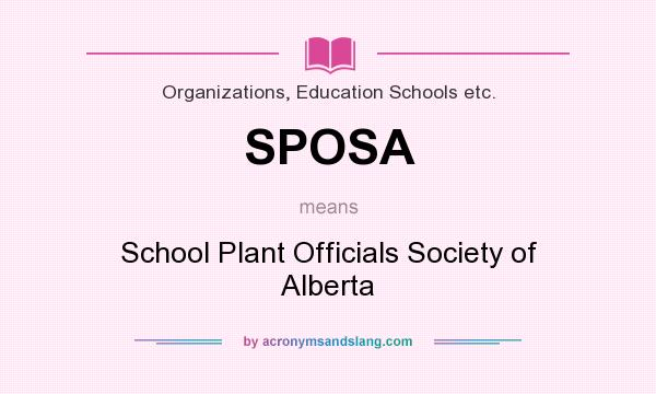 What does SPOSA mean? It stands for School Plant Officials Society of Alberta