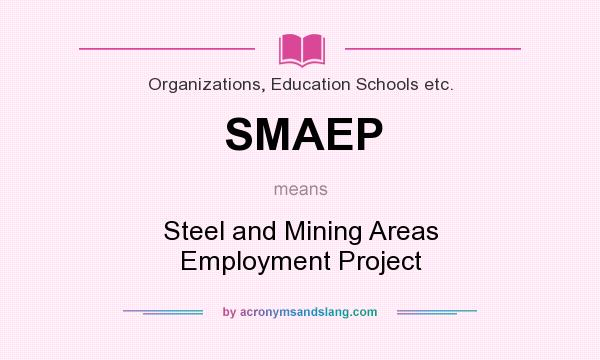 What does SMAEP mean? It stands for Steel and Mining Areas Employment Project