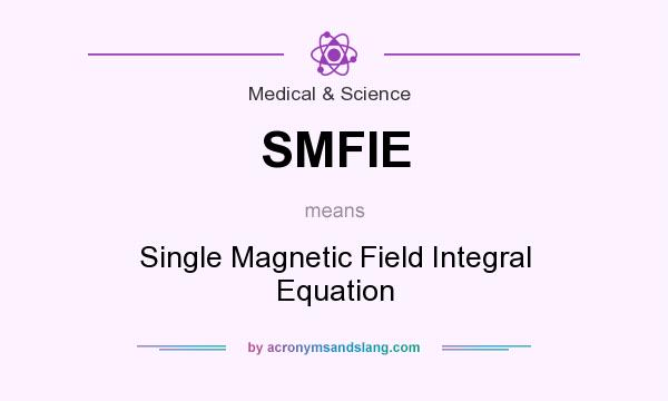 What does SMFIE mean? It stands for Single Magnetic Field Integral Equation