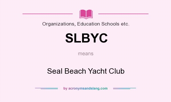 What does SLBYC mean? It stands for Seal Beach Yacht Club
