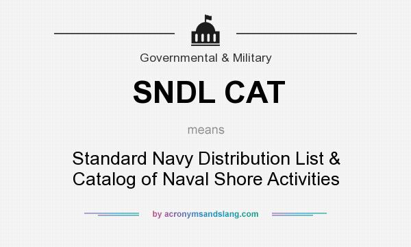 What does SNDL CAT mean? It stands for Standard Navy Distribution List & Catalog of Naval Shore Activities