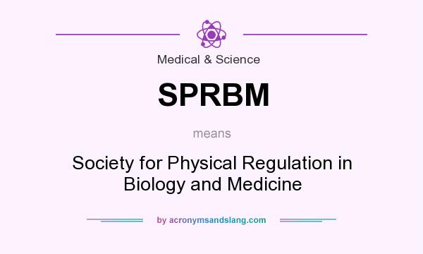 What does SPRBM mean? It stands for Society for Physical Regulation in Biology and Medicine