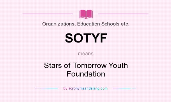 What does SOTYF mean? It stands for Stars of Tomorrow Youth Foundation