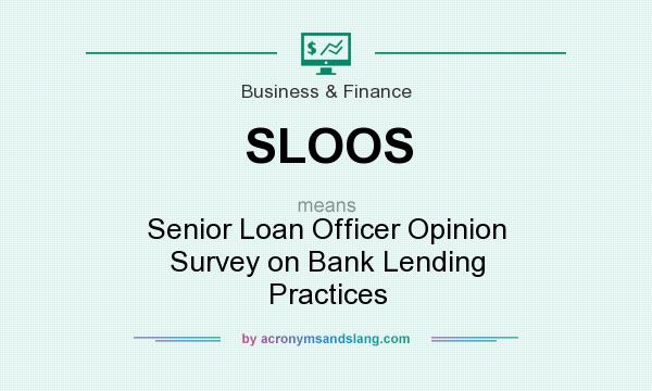 What does SLOOS mean? It stands for Senior Loan Officer Opinion Survey on Bank Lending Practices