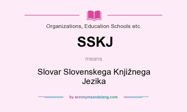What does SSKJ mean? It stands for Slovar Slovenskega Knjižnega Jezika