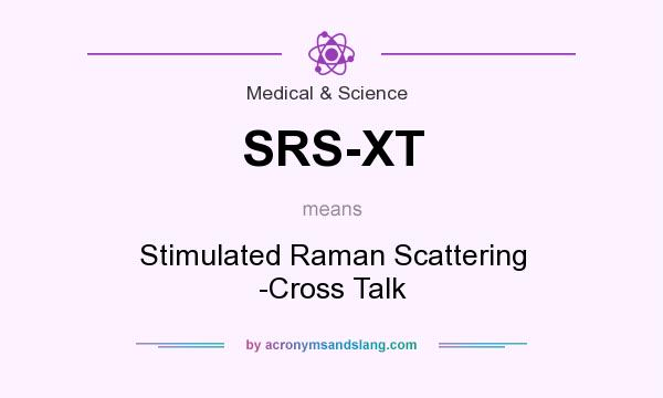 What does SRS-XT mean? It stands for Stimulated Raman Scattering -Cross Talk