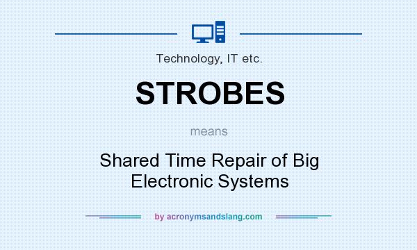 What does STROBES mean? It stands for Shared Time Repair of Big Electronic Systems
