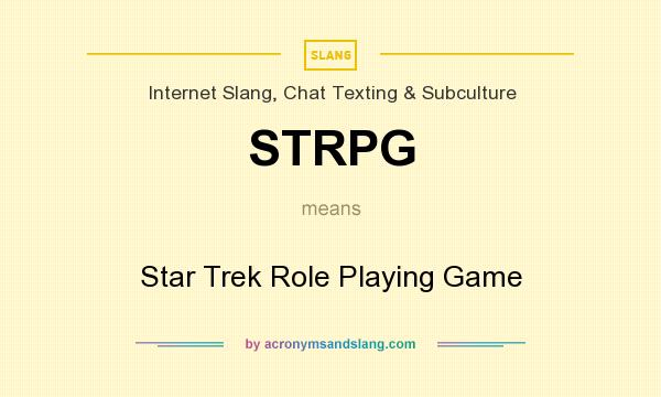 What does STRPG mean? It stands for Star Trek Role Playing Game