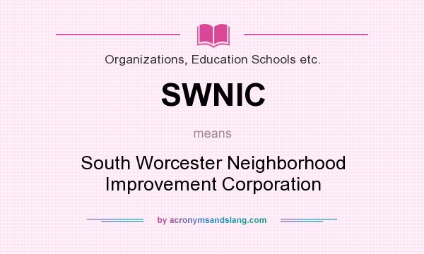 What does SWNIC mean? It stands for South Worcester Neighborhood Improvement Corporation