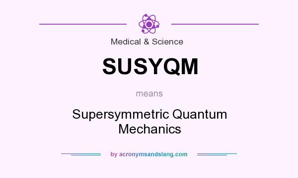 What does SUSYQM mean? It stands for Supersymmetric Quantum Mechanics
