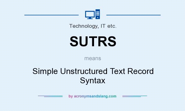 What does SUTRS mean? It stands for Simple Unstructured Text Record Syntax