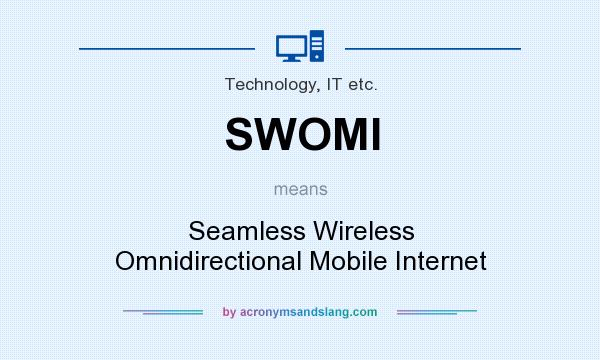 What does SWOMI mean? It stands for Seamless Wireless Omnidirectional Mobile Internet