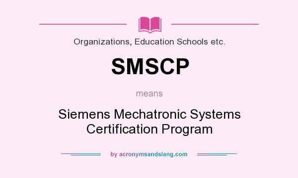 What does SMSCP mean? It stands for Siemens Mechatronic Systems Certification Program