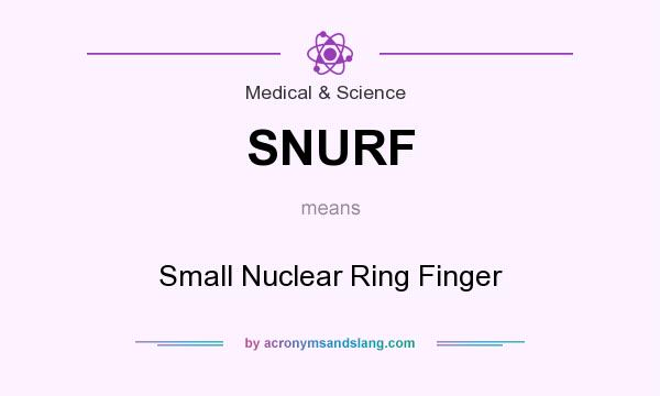 What does SNURF mean? It stands for Small Nuclear Ring Finger