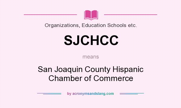 What does SJCHCC mean? It stands for San Joaquin County Hispanic Chamber of Commerce