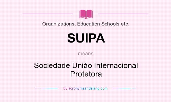 What does SUIPA mean? It stands for Sociedade Uniáo Internacional Protetora