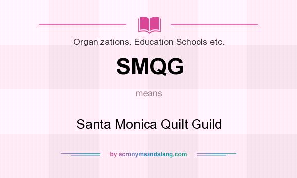 What does SMQG mean? It stands for Santa Monica Quilt Guild