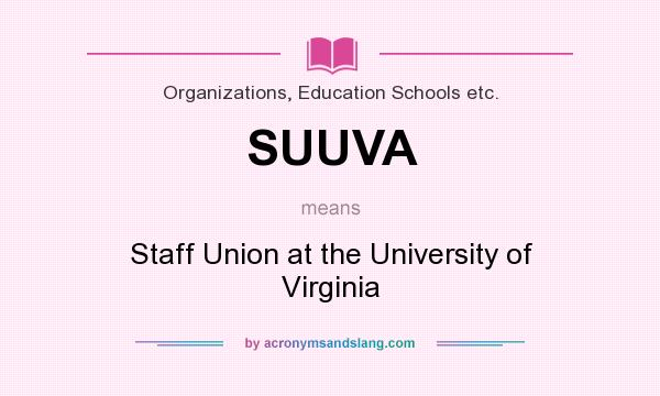 What does SUUVA mean? It stands for Staff Union at the University of Virginia