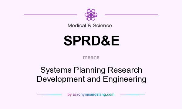What does SPRD&E mean? It stands for Systems Planning Research Development and Engineering