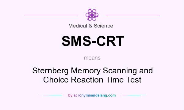 What does SMS-CRT mean? It stands for Sternberg Memory Scanning and Choice Reaction Time Test