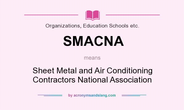 What does SMACNA mean? It stands for Sheet Metal and Air Conditioning Contractors National Association