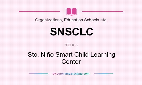 What does SNSCLC mean? It stands for Sto. Niño Smart Child Learning Center