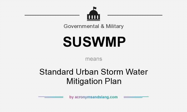 What does SUSWMP mean? It stands for Standard Urban Storm Water Mitigation Plan