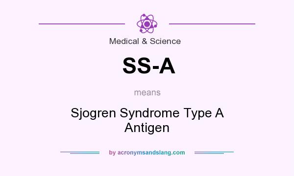 What does SS-A mean? It stands for Sjogren Syndrome Type A Antigen