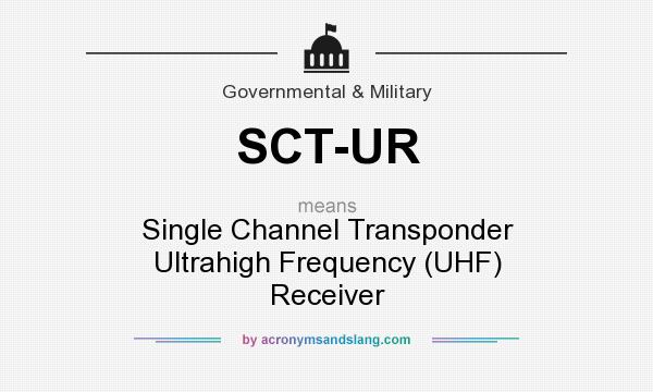 What does SCT-UR mean? It stands for Single Channel Transponder Ultrahigh Frequency (UHF) Receiver