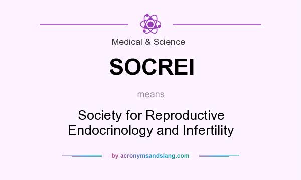 What does SOCREI mean? It stands for Society for Reproductive Endocrinology and Infertility