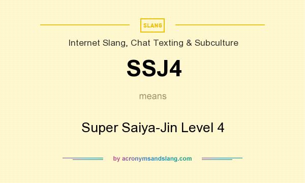 What does SSJ4 mean? It stands for Super Saiya-Jin Level 4