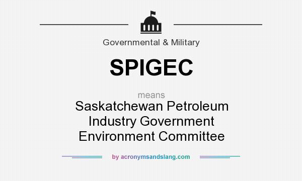 What does SPIGEC mean? It stands for Saskatchewan Petroleum Industry Government Environment Committee